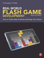 Real-World Flash Game Development: How to Follow Best Practices and Keep Your Sanity 0240817680 Book Cover