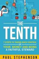The Tenth: 7 Steps to Taking Back Control of Your Money and Being a Faithful Steward 1678119199 Book Cover