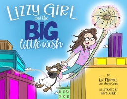 Lizzy Girl and the Big Little Wish 1735094455 Book Cover