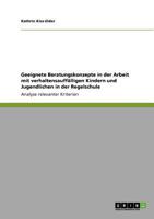 Geeignete Beratungskonzepte in der Arbeit mit verhaltensauffälligen Kindern und Jugendlichen in der Regelschule: Analyse relevanter Kriterien 3640820517 Book Cover