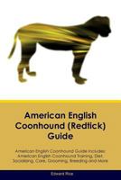 American English Coonhound (Redtick) Guide American English Coonhound Guide Includes: American English Coonhound Training, Diet, Socializing, Care, Grooming, Breeding and More 1526905256 Book Cover