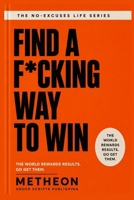 Find a f*cking way to win: The world rewards results. Go get them. B0H3LKGN31 Book Cover