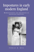 Impostures in Early Modern England: Representations and Perceptions of Fraudulent Identities 0719079845 Book Cover