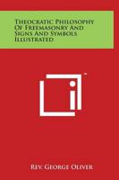 Theocratic Philosophy of Freemasonry and Signs and Symbols Illustrated 116291405X Book Cover