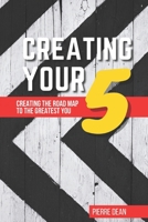 Creating Your 5: Creating The Road Map To The Greatest You B08MSHBYC3 Book Cover