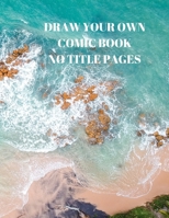 Draw Your Own Comic Book No Title Pages: 90 Pages of 8.5 X 11 Inch Comic Book First Pages 1088509878 Book Cover