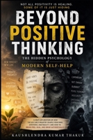 Beyond Positive Thinking: The Hidden Psychology of Modern Self-Help B0H3GP6RG1 Book Cover