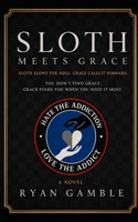 Sloth meets Grace (Addiction meets Grace) B0H96J3YLT Book Cover