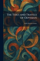 The Toils and Travels of Odysseus 1026045924 Book Cover