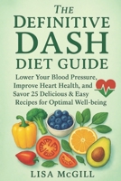 The Definitive DASH Diet Guide: Lower Your Blood Pressure, Improve Heart Health, and Savor 25 Delicious & Easy Recipes for Optimal Well-being (Italian Edition) B0F7HDLF9R Book Cover