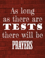 As Long As There Are Tests There Will Be Prayers Notebook: Funny Organizational Composition Notebook For One Subject | 8.5 x 11 | 120 College Ruled ... Pages | Table Of Contents For Easy Navigation 1651283435 Book Cover