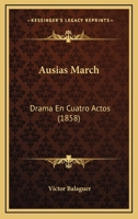 Ausias March: Drama En Cuatro Actos (1858) 114532990X Book Cover