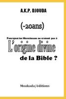Pourquoi les Musulmans ne croient pas à l'origine divine de la Bible ? 1094651273 Book Cover