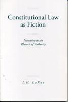 Constitutional Law As Fiction: Narrative in the Rhetoric of Authority 0271014075 Book Cover