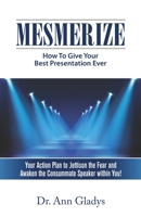 Mesmerize: How To Give Your Best Presentation Ever 0960055541 Book Cover