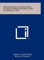 Archeological Excavations in Mesa Verde National Park, Colorado, 1950 1014880548 Book Cover