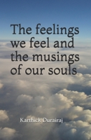 The feelings we feel and the musings of our souls 1713344041 Book Cover
