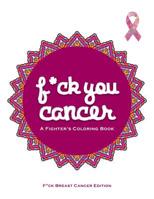 F*ck You Cancer: A Breast Cancer Swear Word Coloring Book 1073322483 Book Cover