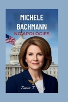 MICHELE BACHMANN: No Apologies B0FRZ9L7NY Book Cover