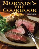Morton's The Cookbook: 100 Steakhouse Recipes for Every Kitchen 0307409465 Book Cover