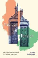 Tradition and Tension: The Presbyterian Church in Canada, 1945-1985 0228024692 Book Cover