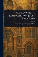 U.S. Copyright Renewals, 1974 July - December 1023093960 Book Cover