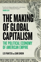 The Making of Global Capitalism: The Political Economy of American Empire 1781681368 Book Cover