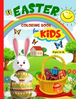 Easter Coloring Book For Kids: Fun And Creative Easter Coloring Pages For Kids Ages 8-12 With A Spring Vibe - Eggs, Bunnies, Butterflies, Easter Basket, Flowers And More | Basket Stuffers For Kids B08XFFPFC8 Book Cover