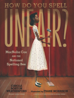 How Do You Spell Unfair?: MacNolia Cox and the National Spelling Bee 1536215546 Book Cover