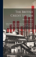 The British Credit System: Inflated Bank Credit As A Substitute For "current Money Of The Realm". The Way "to Pay Debts Without Moneys" And To Make "the Rich Richer And The Poor Poorer" 1020631961 Book Cover