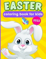 Easter Coloring Book For Kids 2022: Ages 1-4 & 4-8 - Easter Gifts, Party Favors, and Basket Stuffers For Boys and Girls B09SPDWWWW Book Cover