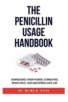 THE PENICILLIN USAGE HANDBOOK: Harnessing Their Power, Combating Resistance, and Mastering Safe Use (The Essential Drug Usage Series: Mastering Safe and Effective Pharmacotherapy) B0FBGBZM3B Book Cover