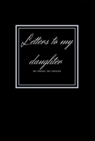 letters to my daughter: My Pride, My Friend 1678495743 Book Cover