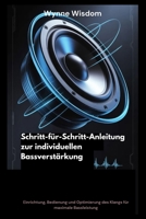 Schritt-für-Schritt-Anleitung zur individuellen Bassverstärkung: Einrichtung, Bedienung und Optimierung des Klangs für maximale Bassleistung B0GNH24KHR Book Cover