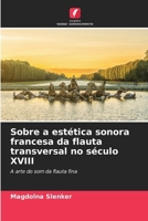 Sobre a estética sonora francesa da flauta transversal no século XVIII (Portuguese Edition) 620809447X Book Cover
