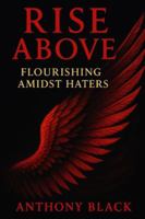 RISE ABOVE: FLOURISHING AMIDST HATERS B0G5893CC5 Book Cover