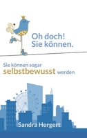 Oh doch! Sie können.: Sie können sogar selbstbewusst werden. 3347104765 Book Cover
