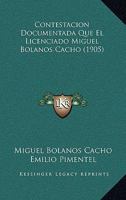 Contestacion Documentada Que El Licenciado Miguel Bolanos Cacho (1905) 116802529X Book Cover
