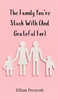 The Family You're Stuck With (And Grateful For) 3690854776 Book Cover