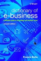 Dictionary of e-Business: A Definitive Guide to Technology and Business Terms 0470844701 Book Cover