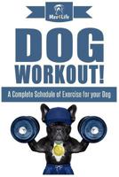 Dog Workout!: A Complete Schedule of Exercise for Your Dog 1973799359 Book Cover