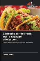 Consumo di fast food tra le ragazze adolescenti: Fattori che influenzano il consumo di fast food (Italian Edition) 620617204X Book Cover