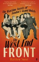 The West End Front: The Wartime Secrets Of London's Grand Hotels 0571234771 Book Cover