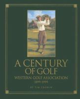 A Century of Golf: Western Golf Association 1899-1999 1886947368 Book Cover