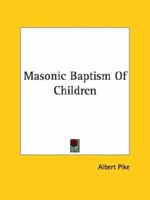 Masonic Baptism of Children 1425303188 Book Cover