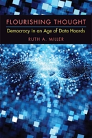 Flourishing Thought: Democracy in an Age of Data Hoards 0472130102 Book Cover