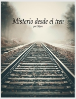 Misterio desde el tren (Spanish Edition) B0G6N1CWB2 Book Cover