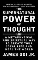 The Supernatural Power of Thought: A Metaphysical and Spiritual Way to Create Your Ideal Life and Heal the World 1683470192 Book Cover