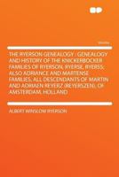 The Ryerson Genealogy: Genealogy and History of the Knickerbocker Families of Ryerson, Ryerse, Ryerss; Also Adriance and Martense Families, A 1290361193 Book Cover