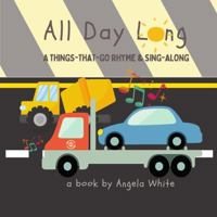 All Day Long: A Things-That-Go Rhyme and Sing-Along (Rhyme & Sing Along) 1775224090 Book Cover